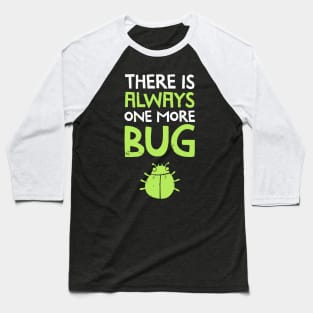 There Is Always One More Bug Baseball T-Shirt